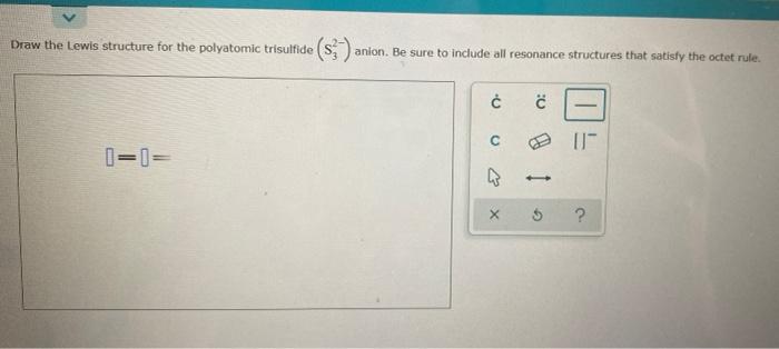 Draw the lewis structure for the polyatomic trisulfide